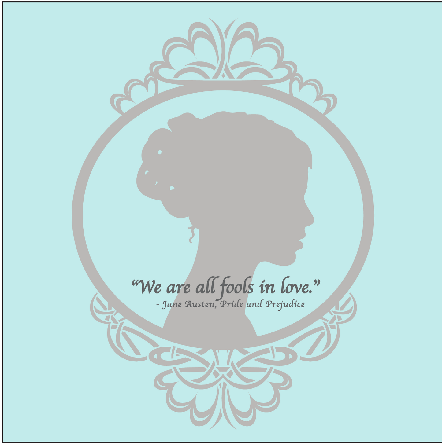 Pride & Prejudice -"We are all fools in love!" Jane Austen