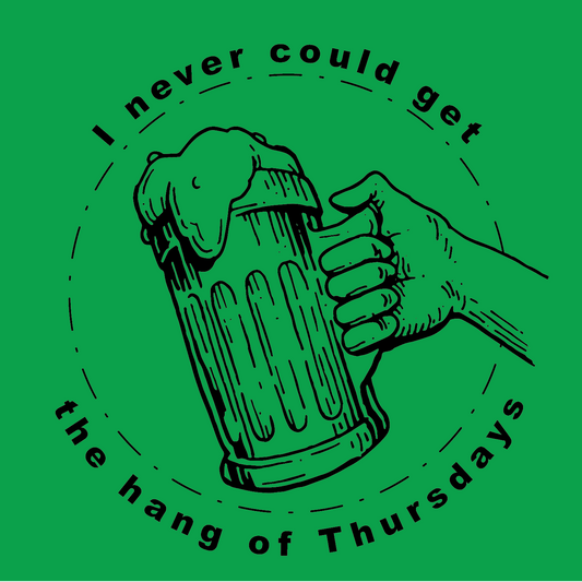 I never could get the hang of Thursdays!