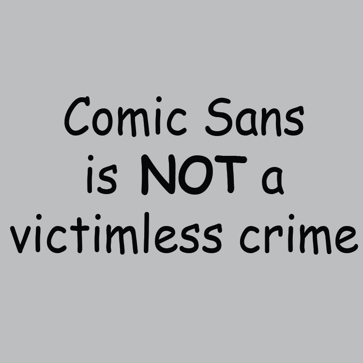 Comic Sans is NOT a victimless crime