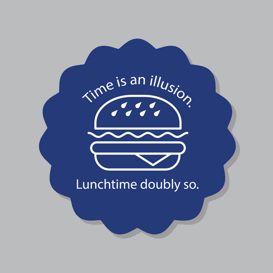 Time is an illusion...lunchtime doubly so.