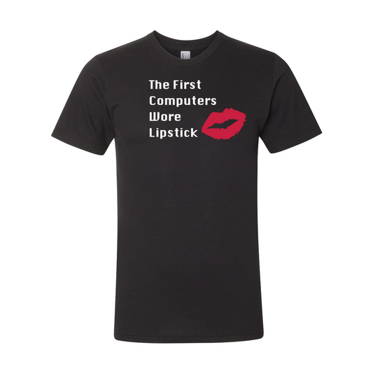 The First Computers Wore Lipstick - STEM T-shirt