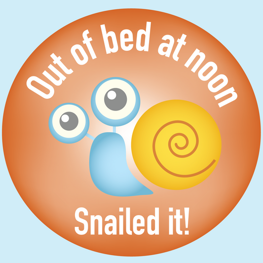 Snailed it! - Out of bed at noon