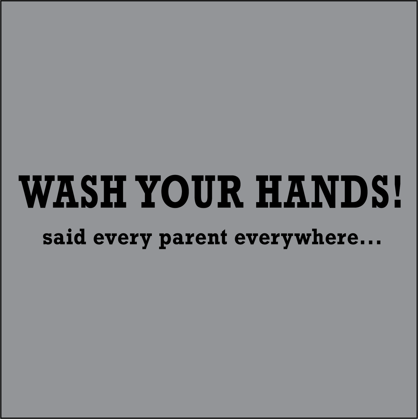 Wash Your Hands! T-shirt